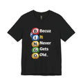 BINGO BECUZ It Never Gets Old Tee