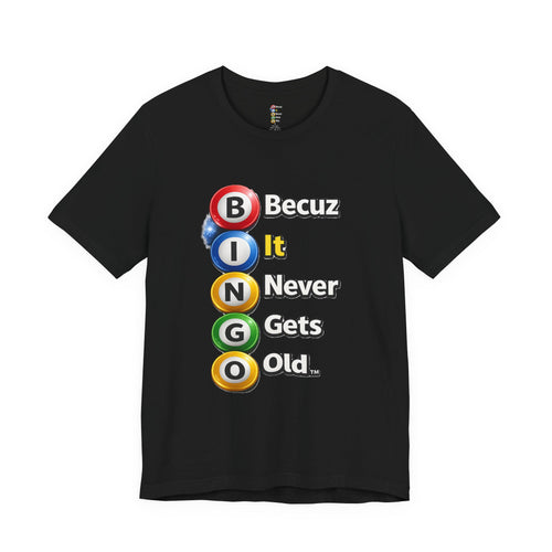 BINGO BECUZ It Never Gets Old Tee